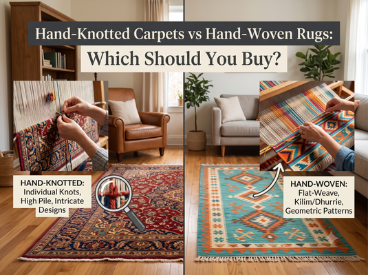 Hand-Knotted Carpets vs Hand-Woven Rugs: Which Should You Buy?